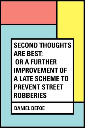 Cover of the book Second Thoughts are Best: Or a Further Improvement of a Late Scheme to Prevent Street Robberies by Basil King