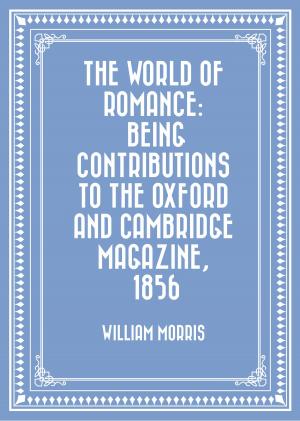 Cover of the book The World of Romance: being Contributions to The Oxford and Cambridge Magazine, 1856 by Edward Bulwer-Lytton