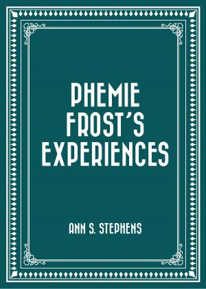 Cover of the book Phemie Frost's Experiences by Frank Richard Stockton