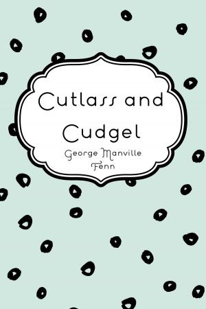 Cover of the book Cutlass and Cudgel by Amelia E. Barr