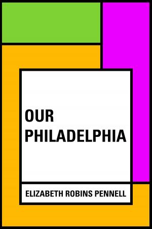 Cover of the book Our Philadelphia by Bret Harte