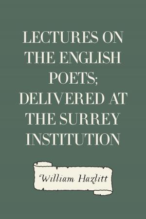 Cover of the book Lectures on the English Poets; Delivered at the Surrey Institution by A.M. Chisholm