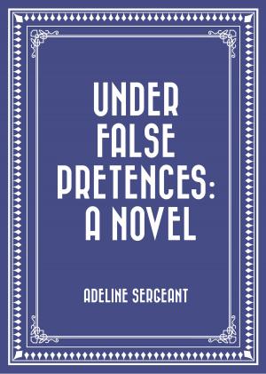 Cover of the book Under False Pretences: A Novel by Arthur Conan Doyle