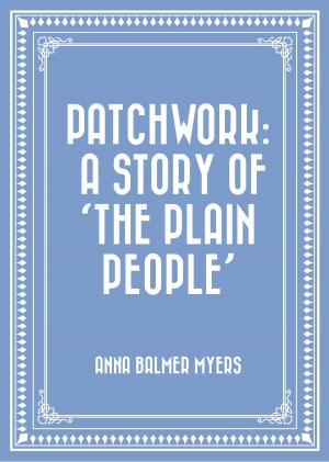 Cover of the book Patchwork: A Story of 'The Plain People' by Anthony Hope