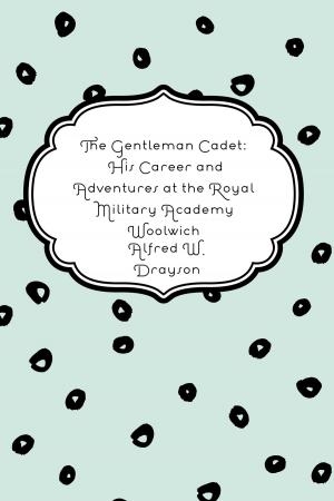 Cover of the book The Gentleman Cadet: His Career and Adventures at the Royal Military Academy Woolwich by Charlotte M. Yonge
