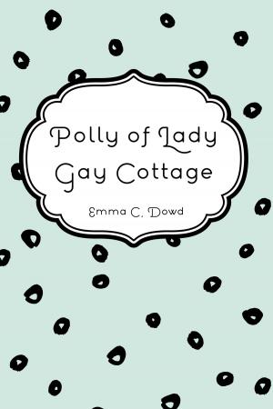 Cover of the book Polly of Lady Gay Cottage by Amy Bell Marlowe