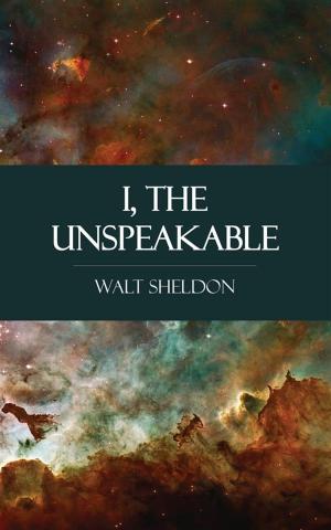 Cover of the book I, the Unspeakable by Mary MacGregor