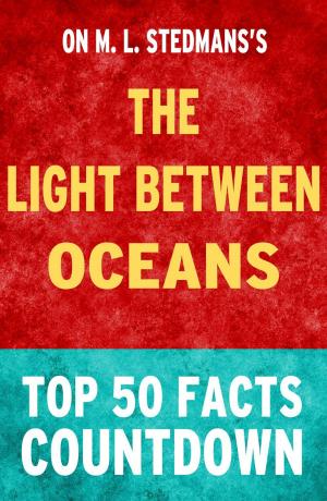 Cover of the book The Light Between Oceans: Top 50 Facts Countdown by Silvia Shamus, Marc Shamus