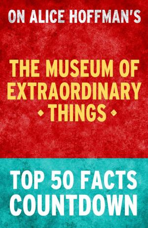 Book cover of The Museum of Extraordinary Things: Top 50 Facts Countdown