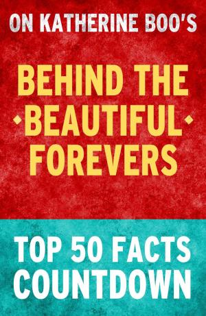 Cover of the book Behind the Beautiful Forevers: Top 50 Facts Countdown by TK Parker