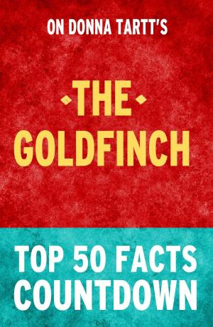 Cover of the book The Goldfinch: Top 50 Facts Countdown by TK Parker