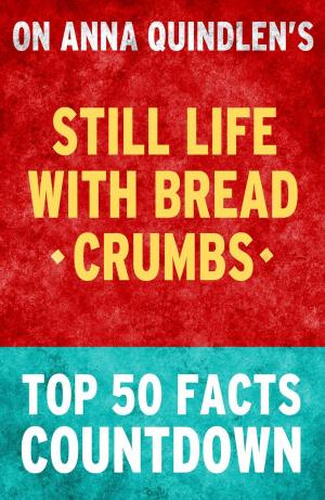 Cover of the book Still Life with Bread Crumbs: Top 50 Facts Countdown by J. Yeni