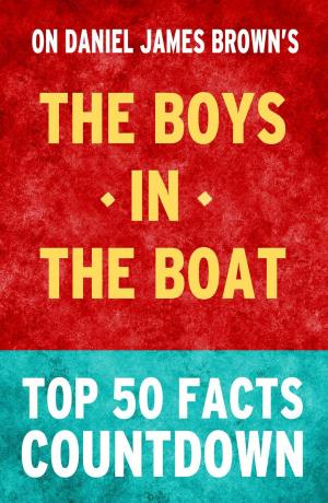 Book cover of The Boys in the Boat: Top 50 Facts Countdown