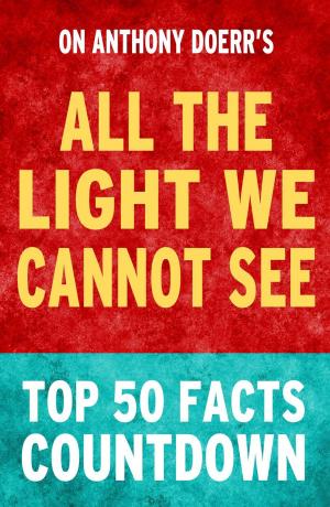 Book cover of All the Light We Cannot See - Top 50 Facts Countdown