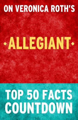 Cover of the book Allegiant: Top 50 Facts Countdown by TK Parker
