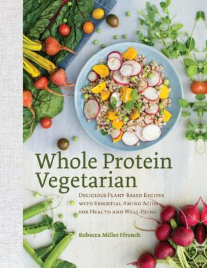 Cover of the book Whole Protein Vegetarian: Delicious Plant-Based Recipes with Essential Amino Acids for Health and Well-Being by Ellen Stimson