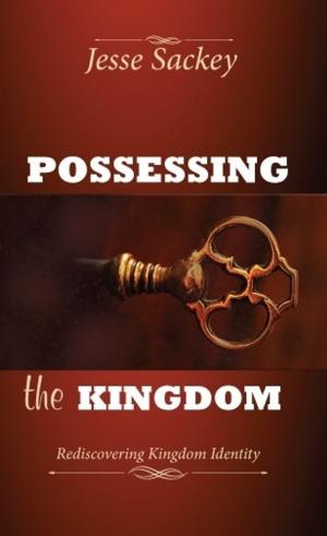 Cover of the book Possessing the Kingdom by Roger Dixon