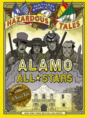 Cover of the book Alamo All-Stars (Nathan Hale's Hazardous Tales #6) by John Sladek