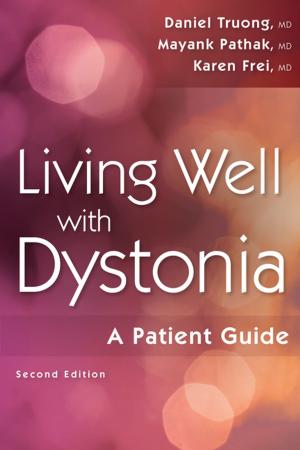 Cover of the book Living Well with Dystonia by Helen Carcio, MS, MEd, ANP-BC, R. Mimi Secor, MS, MEd, FNP-BC, NCMP, FAANP