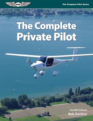 Cover of the book The Complete Private Pilot by Stephen M. Casner