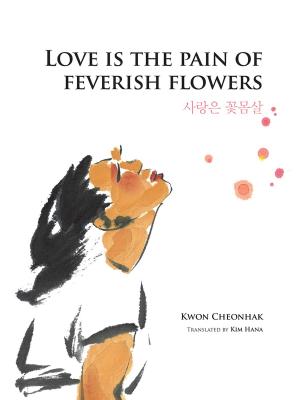 Cover of the book Love is the Pain of Feverish Flowers by Emily Harper