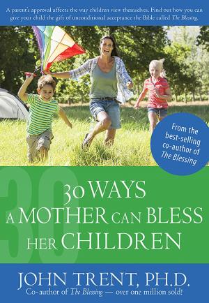 Cover of the book 30 Ways a Mother Can Bless Her Children by Timothy Paul Jones
