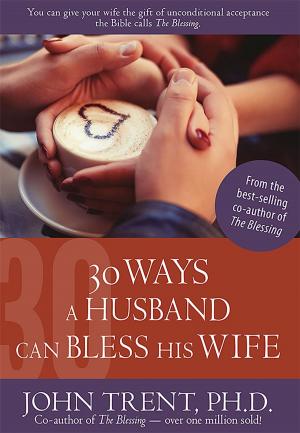 Cover of the book 30 Ways a Husband Can Bless His Wife by June Hunt