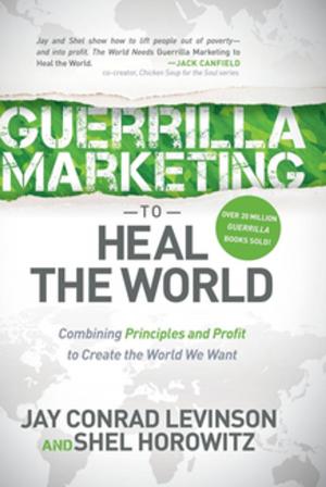 Cover of the book Guerrilla Marketing to Heal the World by Lisa J Peck