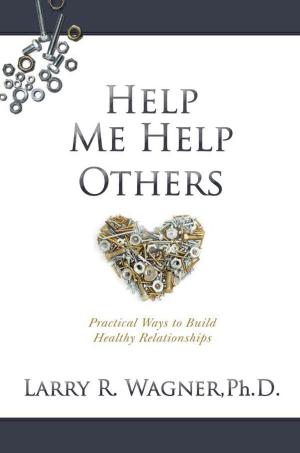 Cover of the book Help Me Help Others: Practical Ways to Build Healthy Relationships by Werner Burklin