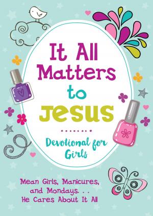 Cover of the book It All Matters to Jesus Devotional for Girls by Erica Vetsch