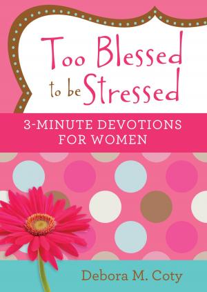 Cover of the book Too Blessed to be Stressed: 3-Minute Devotions for Women by Janelle Jamison