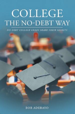 Cover of the book College The No-Debt Way: No-debt college grads share their secrets by Roy Manish