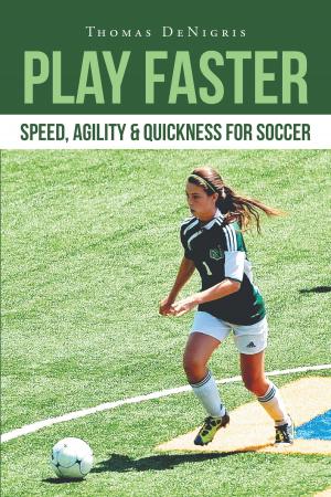 Cover of the book Play Faster: Speed, Agility & Quickness for Soccer by CR Cole, Ainsley Battles, Breanna Dubbs