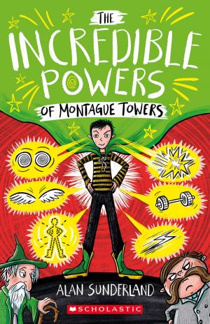 Cover of the book The Incredible Powers of Montague Towers by Alan Tucker