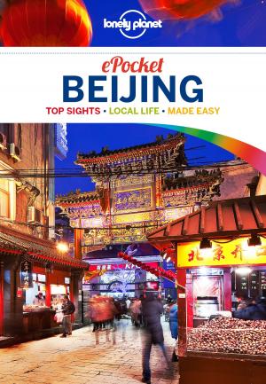 Cover of the book Lonely Planet Pocket Beijing by Lonely Planet, Daniel Robinson, Dan Savery Raz, Jenny Walker, Orlando Crowcroft, Anita Isalska