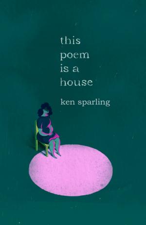 Cover of the book This Poem Is a House by Julie Demers