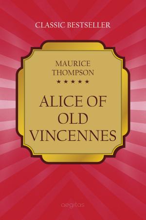 Cover of the book Alice of Old Vincennes by de Cervantes, Miguel