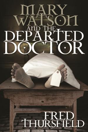 Cover of the book Mary Watson And The Departed Doctor by Ashley Hind