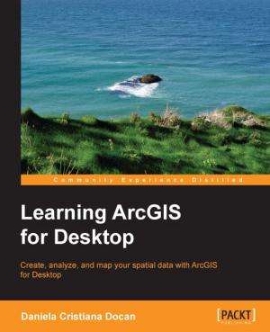 Cover of the book Learning ArcGIS for Desktop by Samuel Erskine, Dieter Gasser, Kurt Van Hoecke, Nasira Ismail