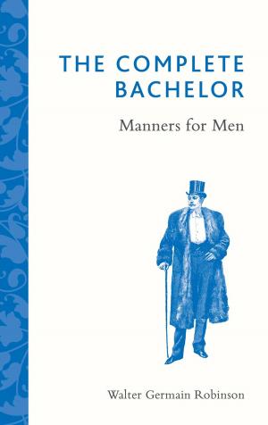 Cover of the book The Complete Bachelor: Manners for Men by Anna Barnes
