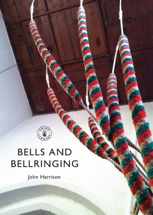 Cover of the book Bells and Bellringing by Jacqueline Bolton, Lynette Goddard, Michael Pearce, Richard Boon, Philip Roberts, Prof. Dan Rebellato, Professor Nadine Holdsworth