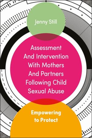 Cover of the book Assessment and Intervention with Mothers and Partners Following Child Sexual Abuse by Giles Gyer, Jimmy Michael, Ben Tolson