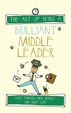 Cover of the book The Art of Being a Brilliant Middle Leader by Steve Oakes, Martin Griffin