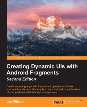 Cover of the book Creating Dynamic UIs with Android Fragments - Second Edition by Johan Edstrom, Jamie Goodyear, Heath Kesler