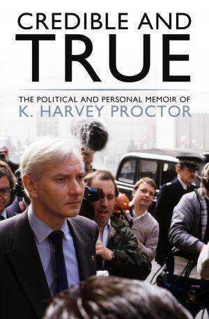 Cover of the book Credible and True by Iain Dale