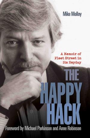Cover of the book The Happy Hack - A Memoir of Fleet Street in its Heyday by Chas Newkey-Burden