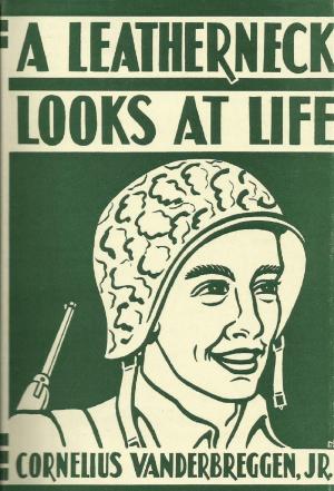 Cover of the book A Leatherneck Looks At Life by Paul Frère