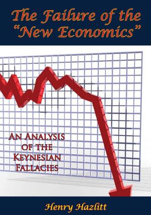 Cover of the book The Failure of the "New Economics": An Analysis of the Keynesian Fallacies by Ishbel Ross