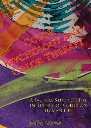 Cover of the book Color Psychology And Color Therapy; A Factual Study Of The Influence of Color On Human Life by Paul Bowles