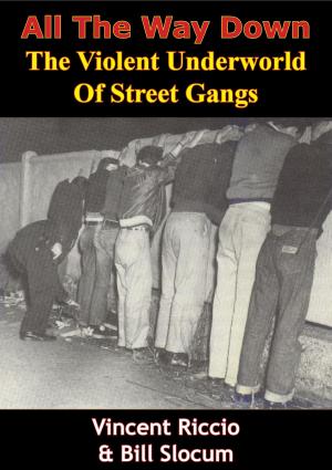 Cover of the book All The Way Down: The Violent Underworld Of Street Gangs by Yogi Vighaldas